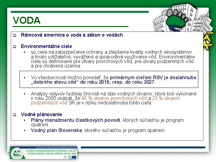 VODA q Rámcová smernica o vode a zákon o vodách q Environmentálne ciele §