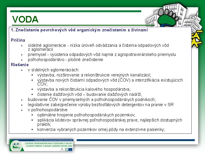 VODA 1. Znečistenie povrchových vôd organickým znečistením a živinami Príčina sídelné aglomerácie - nízka