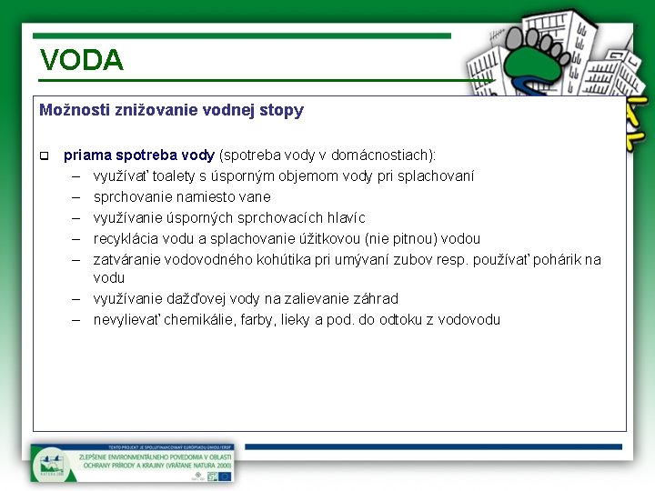 VODA Možnosti znižovanie vodnej stopy q priama spotreba vody (spotreba vody v domácnostiach): –