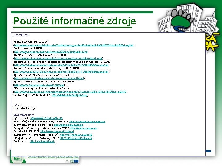 Použité informačné zdroje Literatúra: Vodný plán Slovenska, 2009 (http: //www. vuvh. sk/rsv 2/index. php?