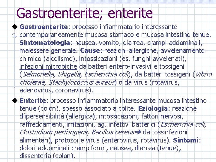 Gastroenterite; enterite u Gastroenterite: processo infiammatorio interessante contemporaneamente mucosa stomaco e mucosa intestino tenue.