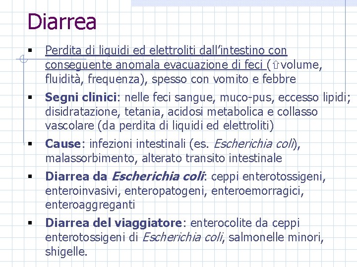 Diarrea § Perdita di liquidi ed elettroliti dall’intestino conseguente anomala evacuazione di feci (