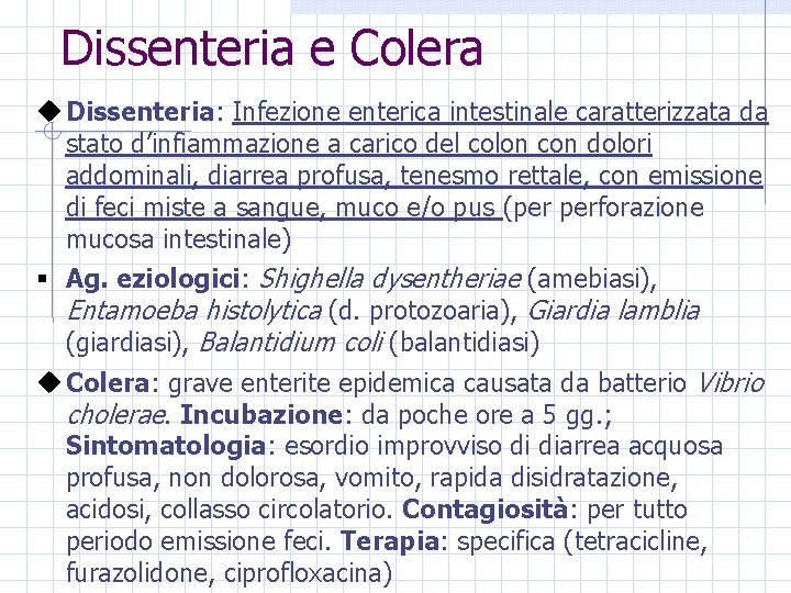 Dissenteria e Colera u Dissenteria: Infezione enterica intestinale caratterizzata da stato d’infiammazione a carico