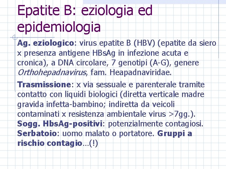 Epatite B: eziologia ed epidemiologia Ag. eziologico: virus epatite B (HBV) (epatite da siero