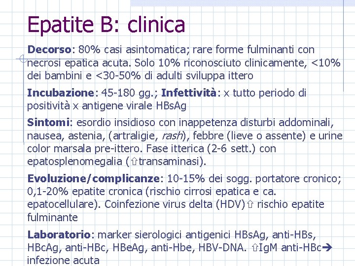 Epatite B: clinica Decorso: 80% casi asintomatica; rare forme fulminanti con necrosi epatica acuta.