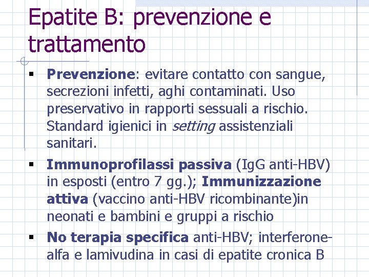 Epatite B: prevenzione e trattamento § Prevenzione: evitare contatto con sangue, secrezioni infetti, aghi