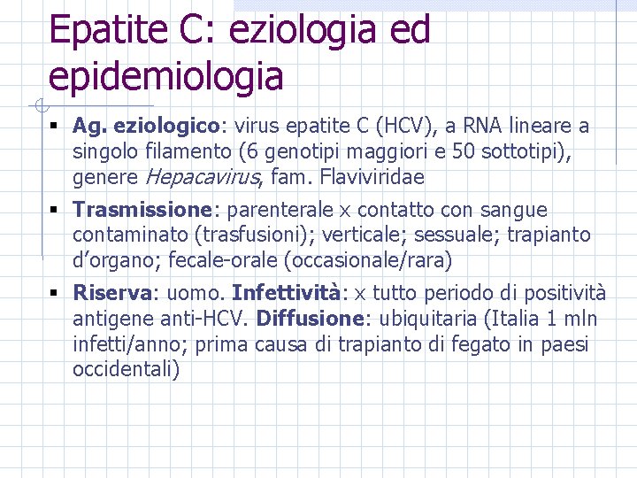 Epatite C: eziologia ed epidemiologia § Ag. eziologico: virus epatite C (HCV), a RNA