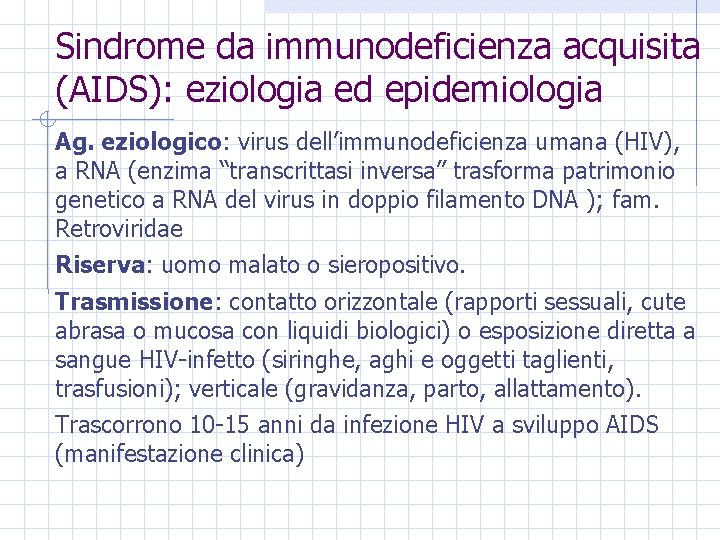 Sindrome da immunodeficienza acquisita (AIDS): eziologia ed epidemiologia Ag. eziologico: virus dell’immunodeficienza umana (HIV),