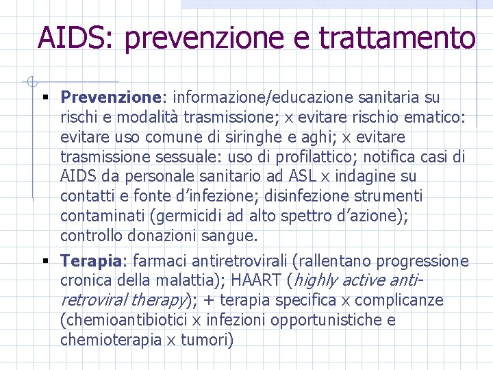 AIDS: prevenzione e trattamento § Prevenzione: informazione/educazione sanitaria su rischi e modalità trasmissione; x