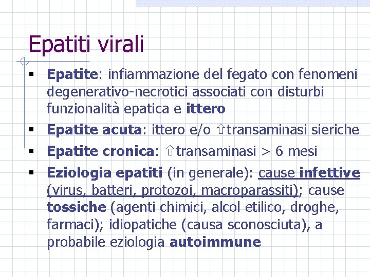 Epatiti virali § Epatite: infiammazione del fegato con fenomeni degenerativo-necrotici associati con disturbi funzionalità