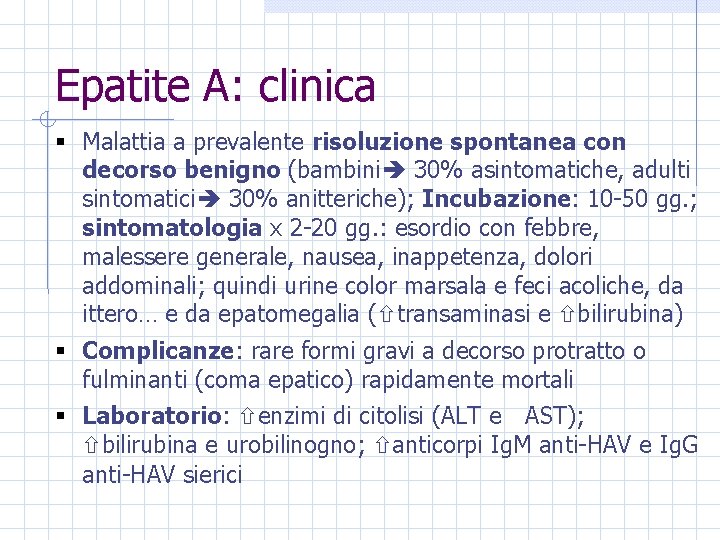 Epatite A: clinica § Malattia a prevalente risoluzione spontanea con decorso benigno (bambini 30%