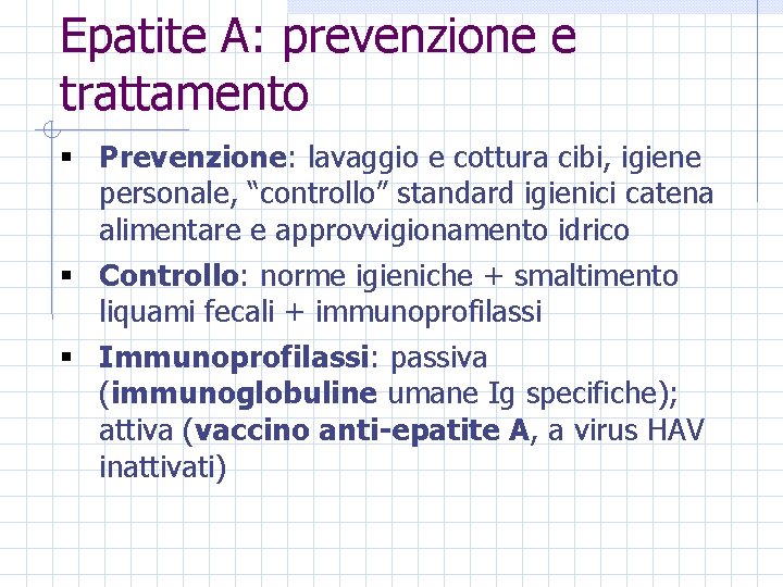 Epatite A: prevenzione e trattamento § Prevenzione: lavaggio e cottura cibi, igiene personale, “controllo”