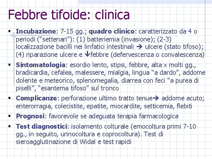 Febbre tifoide: clinica § Incubazione: 7 -15 gg. ; quadro clinico: caratterizzato da 4