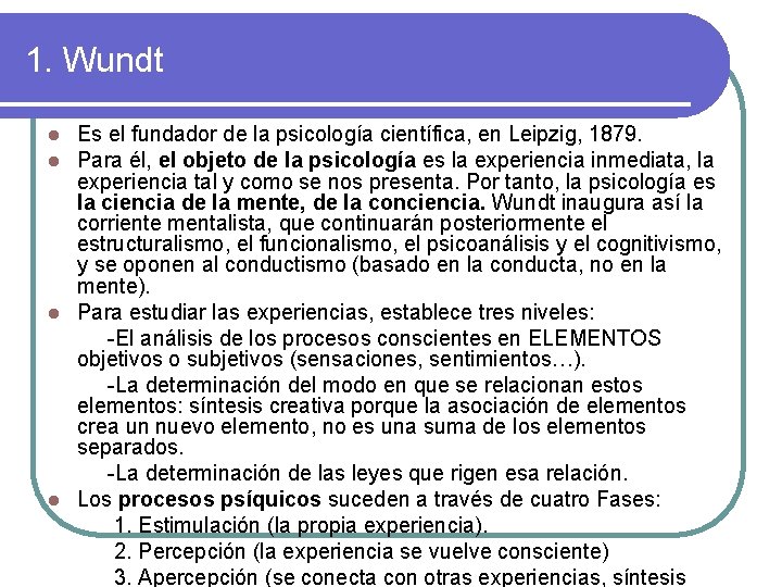 1. Wundt Es el fundador de la psicología científica, en Leipzig, 1879. Para él,