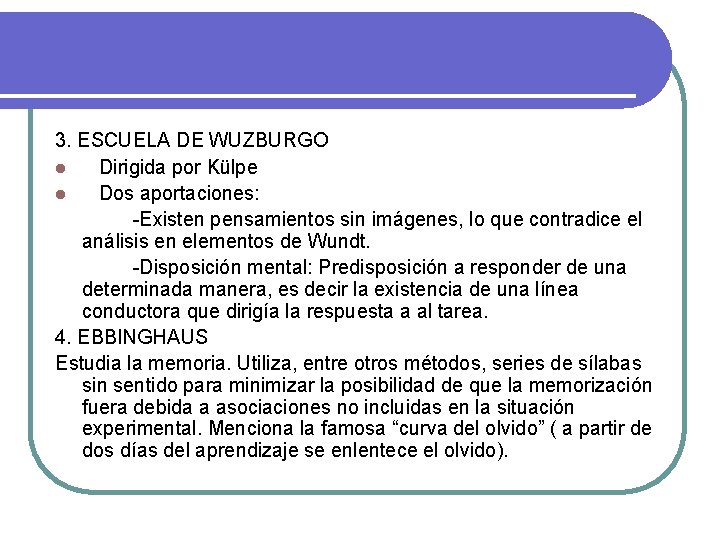 3. ESCUELA DE WUZBURGO l Dirigida por Külpe l Dos aportaciones: -Existen pensamientos sin