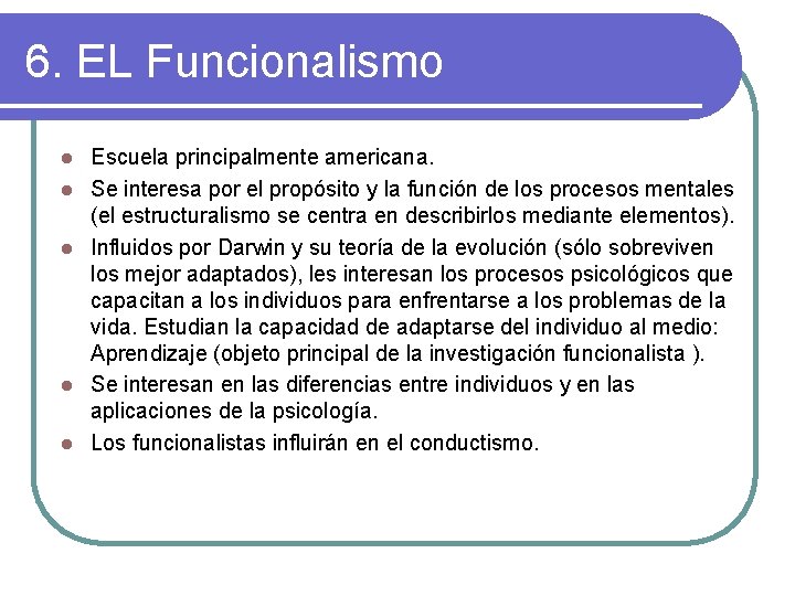 6. EL Funcionalismo l l l Escuela principalmente americana. Se interesa por el propósito