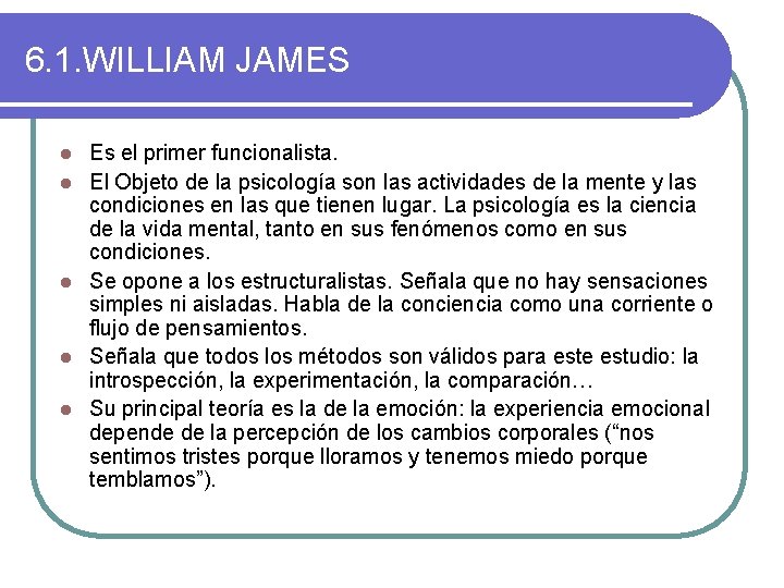 6. 1. WILLIAM JAMES l l l Es el primer funcionalista. El Objeto de