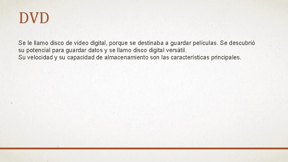 DVD Se le llamo disco de video digital, porque se destinaba a guardar películas.