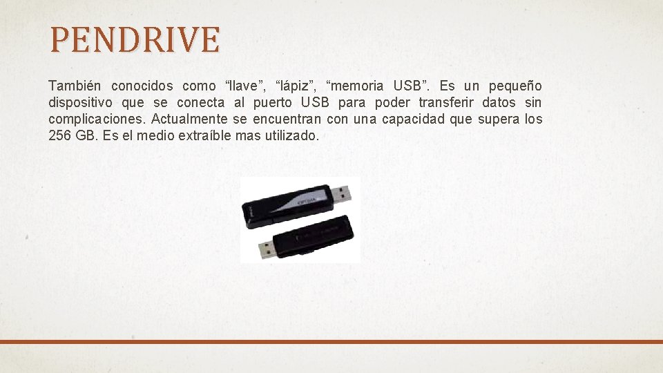 PENDRIVE También conocidos como “llave”, “lápiz”, “memoria USB”. Es un pequeño dispositivo que se