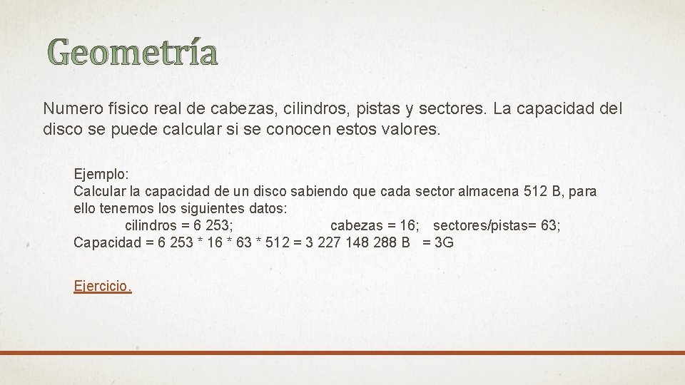 Geometría Numero físico real de cabezas, cilindros, pistas y sectores. La capacidad del disco