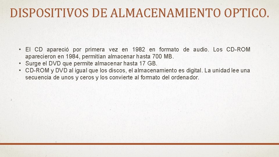 DISPOSITIVOS DE ALMACENAMIENTO OPTICO. • El CD apareció por primera vez en 1982 en