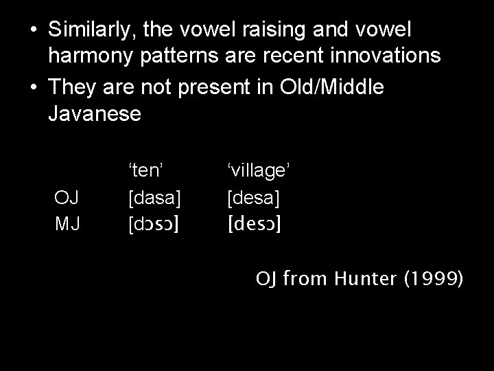  • Similarly, the vowel raising and vowel harmony patterns are recent innovations •