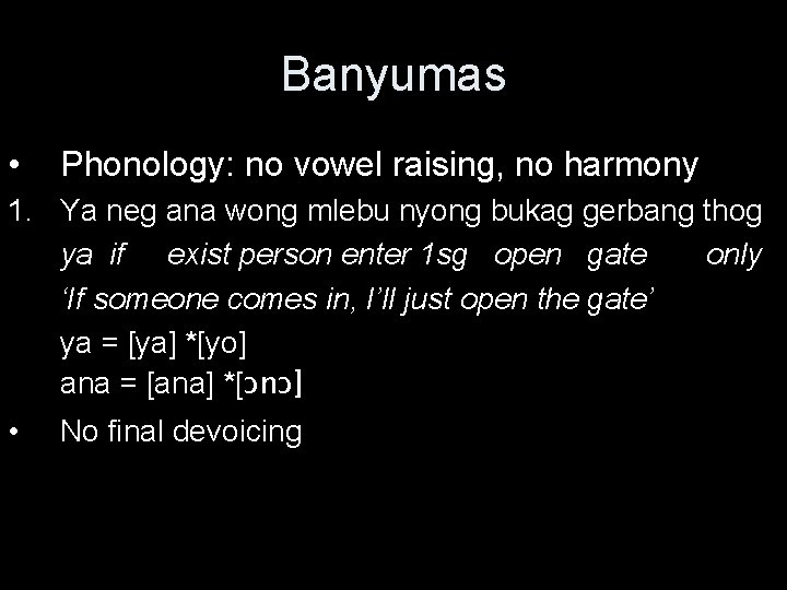 Banyumas • Phonology: no vowel raising, no harmony 1. Ya neg ana wong mlebu