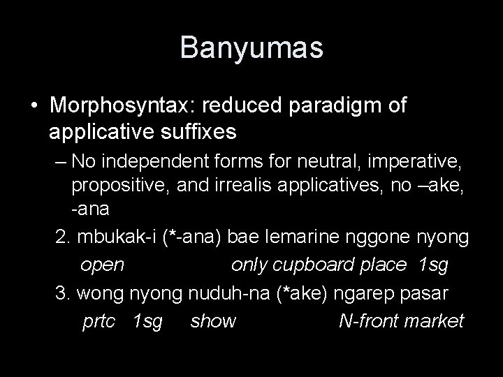 Banyumas • Morphosyntax: reduced paradigm of applicative suffixes – No independent forms for neutral,