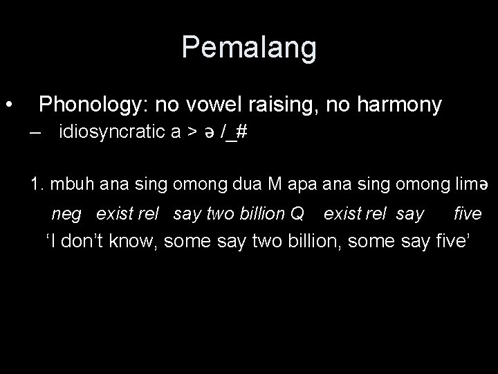 Pemalang • Phonology: no vowel raising, no harmony – idiosyncratic a > ə /_#