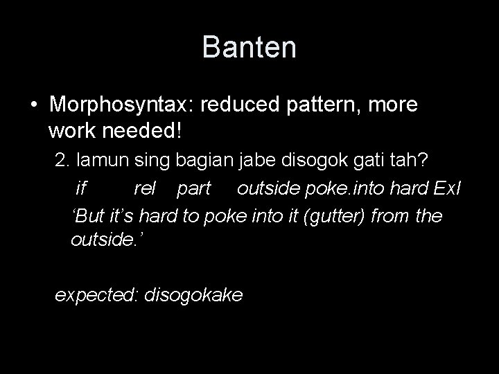 Banten • Morphosyntax: reduced pattern, more work needed! 2. lamun sing bagian jabe disogok