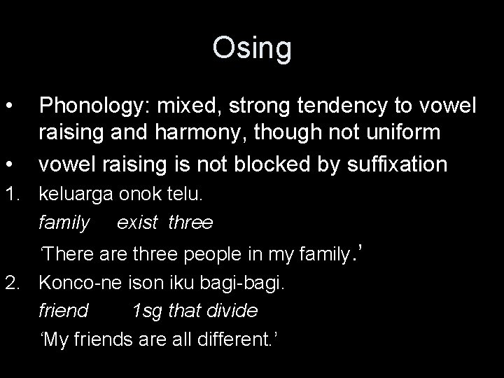 Osing • • Phonology: mixed, strong tendency to vowel raising and harmony, though not