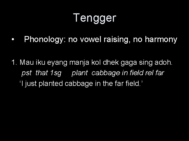 Tengger • Phonology: no vowel raising, no harmony 1. Mau iku eyang manja kol