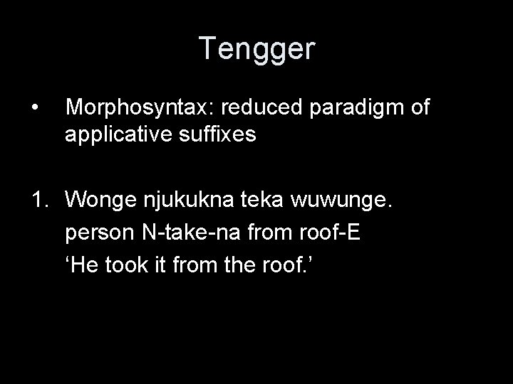 Tengger • Morphosyntax: reduced paradigm of applicative suffixes 1. Wonge njukukna teka wuwunge. person