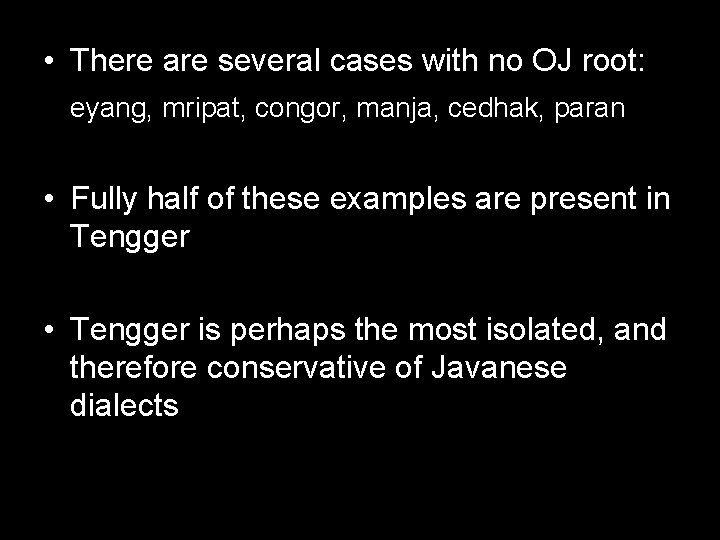  • There are several cases with no OJ root: eyang, mripat, congor, manja,