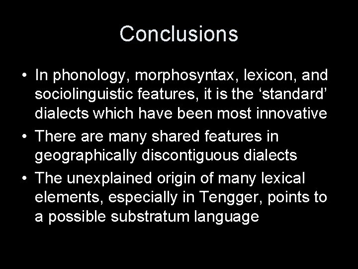 Conclusions • In phonology, morphosyntax, lexicon, and sociolinguistic features, it is the ‘standard’ dialects