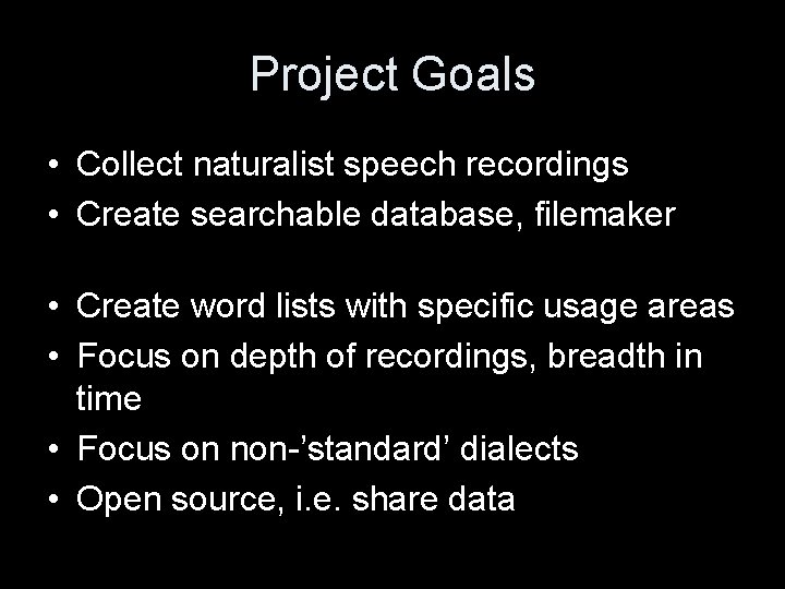 Project Goals • Collect naturalist speech recordings • Create searchable database, filemaker • Create