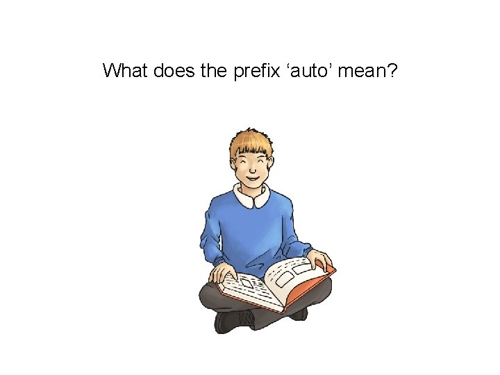 What does the prefix ‘auto’ mean? 