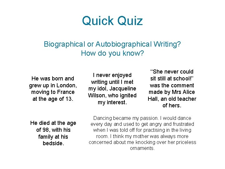 Quick Quiz Biographical or Autobiographical Writing? How do you know? ‘‘She never could sit