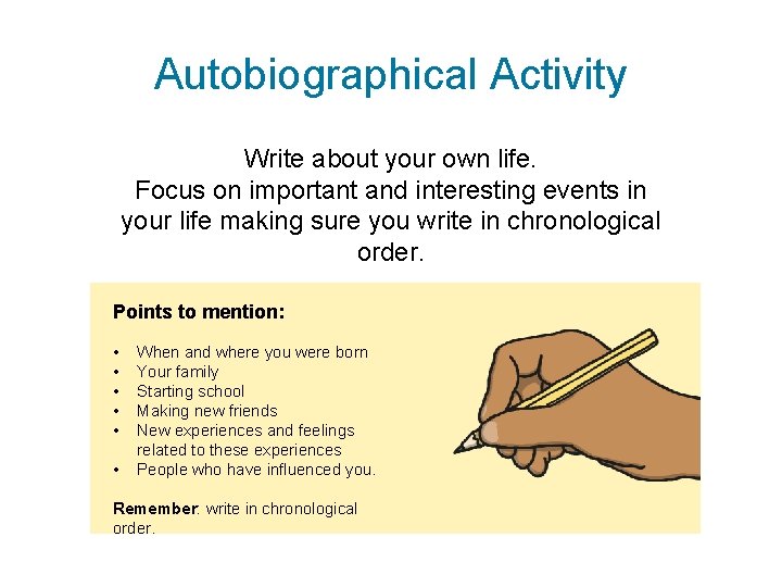Autobiographical Activity Write about your own life. Focus on important and interesting events in