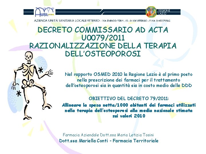 DECRETO COMMISSARIO AD ACTA U 0079/2011 RAZIONALIZZAZIONE DELLA TERAPIA DELL’OSTEOPOROSI Nel rapporto OSMED 2010