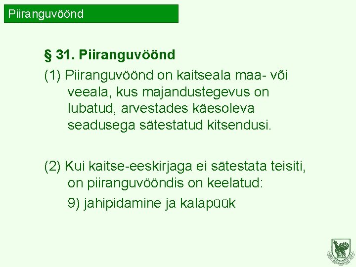 Piiranguvöönd § 31. Piiranguvöönd (1) Piiranguvöönd on kaitseala maa- või veeala, kus majandustegevus on