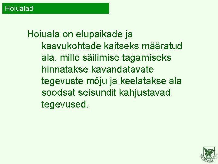 Hoiualad Hoiuala on elupaikade ja kasvukohtade kaitseks määratud ala, mille säilimise tagamiseks hinnatakse kavandatavate