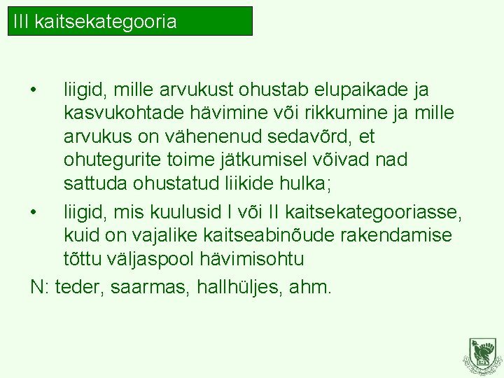 III kaitsekategooria • liigid, mille arvukust ohustab elupaikade ja kasvukohtade hävimine või rikkumine ja