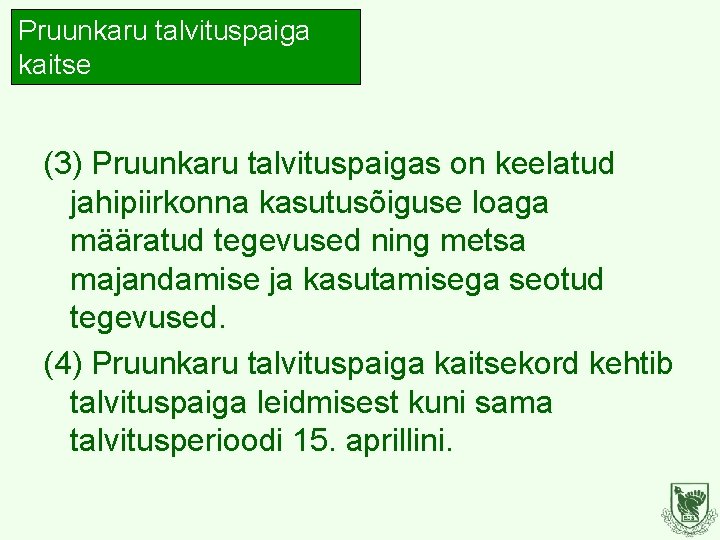 Pruunkaru talvituspaiga kaitse (3) Pruunkaru talvituspaigas on keelatud jahipiirkonna kasutusõiguse loaga määratud tegevused ning