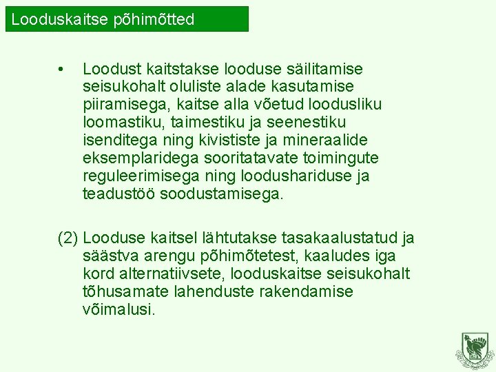 Looduskaitse põhimõtted • Loodust kaitstakse looduse säilitamise seisukohalt oluliste alade kasutamise piiramisega, kaitse alla Looduskaitse põhimõtted • Loodust kaitstakse looduse säilitamise seisukohalt oluliste alade kasutamise piiramisega, kaitse alla