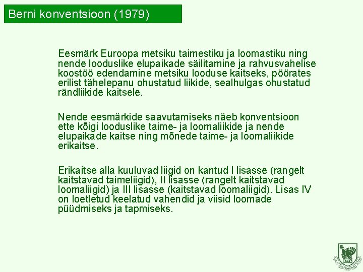 Berni konventsioon (1979) Eesmärk Euroopa metsiku taimestiku ja loomastiku ning nende looduslike elupaikade säilitamine