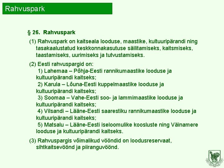 Rahvuspark § 26. Rahvuspark (1) Rahvuspark on kaitseala looduse, maastike, kultuuripärandi ning tasakaalustatud keskkonnakasutuse