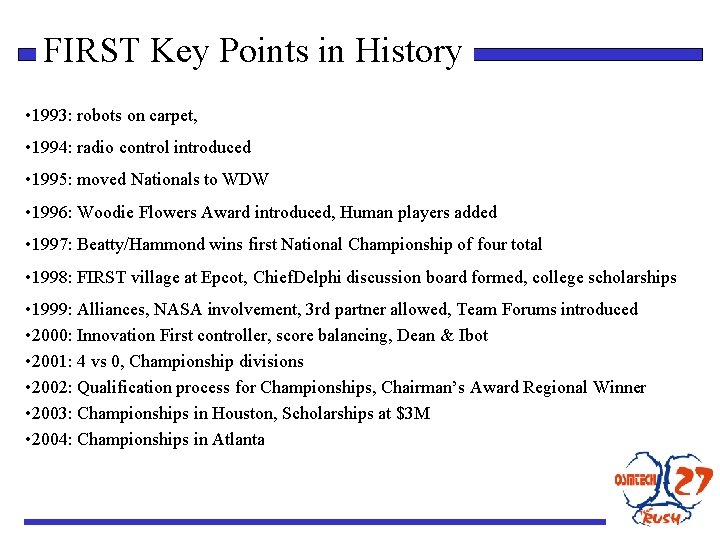 FIRST Key Points in History • 1993: robots on carpet, • 1994: radio control