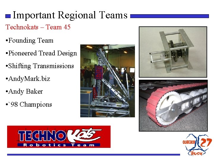Important Regional Teams Technokats – Team 45 • Founding Team • Pioneered Tread Design