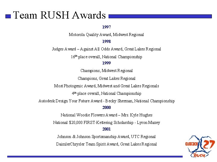 Team RUSH Awards 1997 Motorola Quality Award, Midwest Regional 1998 Judges Award – Against